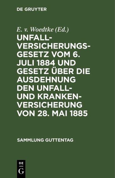 Unfallversicherungsgesetz vom 6. Juli 1884 und Gesetz über die Ausdehnung den Unfall- und Krankenversicherung von 28. Mai 1885 (eBook, PDF) Unfallversicherungsgesetz vom 6. Juli 1884 und Gesetz über die Ausdehnung den Unfall- und Krankenversicherung von 28. Mai 1885 (eBook, PDF)