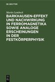 Barkhausen-Effekt und Nachwirkung in Ferromagnetika sowie analoge Erscheinungen in der Festkörperphysik (eBook, PDF)