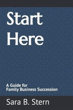 Start Here: A Guide for Family Business Succession - Stern, Sara B.