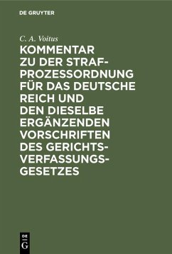 Kommentar zu der Strafprozeßordnung für das Deutsche Reich und den dieselbe ergänzenden Vorschriften des Gerichtsverfassungsgesetzes (eBook, PDF) - Voitus, C. A.