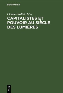 Capitalistes et pouvoir au siècle des lumières (eBook, PDF) - Lévy, Claude-Frédéric