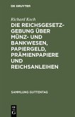 Die Reichsgesetzgebung über Münz- und Bankwesen, Papiergeld, Prämienpapiere und Reichsanleihen (eBook, PDF)