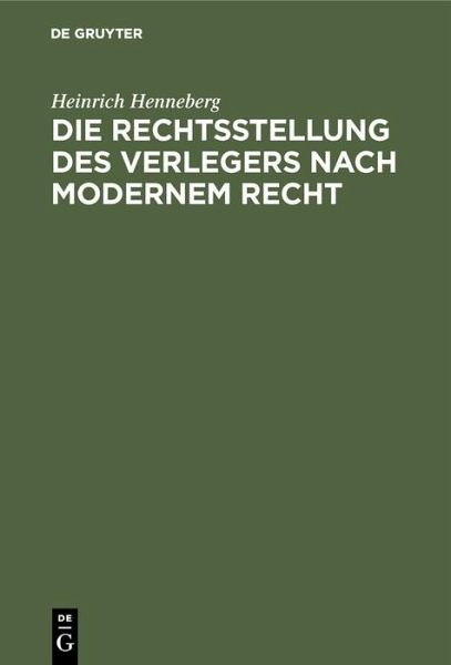 Die Rechtsstellung des Verlegers nach modernem Recht (eBook, PDF) Die Rechtsstellung des Verlegers nach modernem Recht (eBook, PDF)