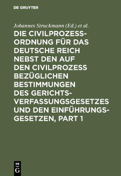 Die Civilprozessordnung für das Deutsche Reich nebst den auf den Civilprozess bezüglichen Bestimmungen des Gerichtsverfassungsgesetzes und den Einführungsgesetzen (eBook, PDF)
