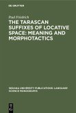 The Tarascan suffixes of locative space: Meaning and morphotactics (eBook, PDF)