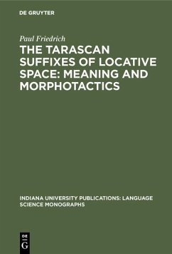 The Tarascan suffixes of locative space: Meaning and morphotactics (eBook, PDF) - Friedrich, Paul