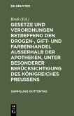 Gesetze und Verordnungen betreffend den Drogen-, Gift- und Farbenhandel ausserhalb der Apotheken, unter besonderer Berücksichtigung des Königreiches Preussens (eBook, PDF)