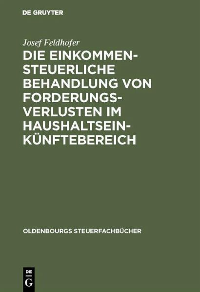 Die einkommensteuerliche Behandlung von Forderungsverlusten im Haushaltseinkünftebereich (eBook, PDF) Die einkommensteuerliche Behandlung von Forderungsverlusten im Haushaltseinkünftebereich (eBook, PDF)