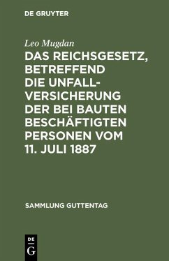 Cover Das Reichsgesetz, betreffend die Unfallversicherung der bei Bauten beschäftigten Personen vom 11. Juli 1887 (eBook, PDF)