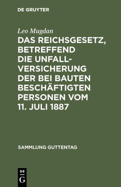 Das Reichsgesetz, betreffend die Unfallversicherung der bei Bauten beschäftigten Personen vom 11. Juli 1887 (eBook, PDF) - Mugdan, Leo