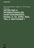 Akten des 4. Internationalen Kant-Kongresses: Mainz, 6.-10. April 1974, Teil 2: Sektionen 1,2 (eBook, PDF)