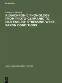 A Diachronic Phonology from Proto-Germanic to Old English Stressing West-Saxon Conditions (eBook, PDF)
