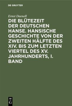 Ernst Daenell: Die Blütezeit der deutschen Hanse. Band 1 (eBook, PDF) - Daenell, Ernst Ernst Daenell: Die Blütezeit der deutschen Hanse. Band 1 (eBook, PDF) - Daenell, Ernst