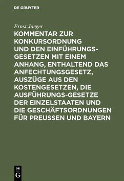 Kommentar zur Konkursordnung und den Einführungsgesetzen mit einem Anhang, enthaltend das Anfechtungsgesetz, Auszüge aus den Kostengesetzen, die Ausführungsgesetze der Einzelstaaten und die Geschäftsordnungen für Preußen und Bayern (eBook, PDF) - Jaeger, Ernst