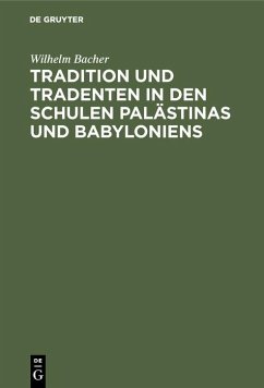Tradition und Tradenten in den Schulen Palästinas und Babyloniens (eBook, PDF) - Bacher, Wilhelm