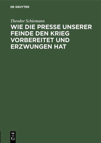 Wie die Presse unserer Feinde den Krieg vorbereitet und erzwungen hat (eBook, PDF)