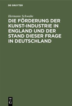 Die Förderung der Kunst-Industrie in England und der Stand dieser Frage in Deutschland (eBook, PDF) - Schwabe, Hermann