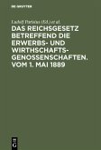 Das Reichsgesetz betreffend die Erwerbs- und Wirthschafts-Genossenschaften.Vom 1. Mai 1889 (eBook, PDF)