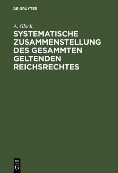 Systematische Zusammenstellung des gesammten geltenden Reichsrechtes (eBook, PDF) - Glock, A.