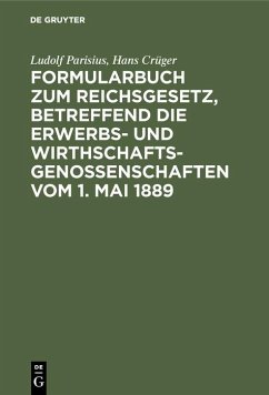Formularbuch zum Reichsgesetz, betreffend die Erwerbs- und Wirthschaftsgenossenschaften vom 1. Mai 1889 (eBook, PDF) - Parisius, Ludolf; Crüger, Hans
