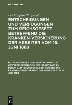 Entscheidungen und Verfügungen der Gewerbe-Deputation des Magistrats zu Berlin zum Reichsgesetz betreffend die Krankenversicherung der Arbeiter vom 15. Juni 1883 (eBook, PDF)