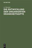 Die Entwicklung der organisirten Krankheitsgifte (eBook, PDF) Die Entwicklung der organisirten Krankheitsgifte (eBook, PDF)
