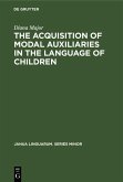 The Acquisition of Modal Auxiliaries in the Language of Children (eBook, PDF)