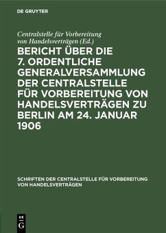 Cover Bericht über die 7. ordentliche Generalversammlung der Centralstelle für Vorbereitung von Handelsverträgen zu Berlin am 24. Januar 1906 (eBook, PDF)