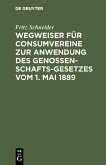 Wegweiser für Consumvereine zur Anwendung des Genossenschafts-Gesetzes vom 1. Mai 1889 (eBook, PDF)