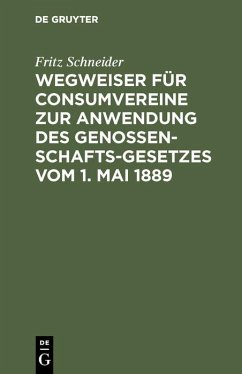 Wegweiser für Consumvereine zur Anwendung des Genossenschafts-Gesetzes vom 1. Mai 1889 (eBook, PDF) - Schneider, Fritz