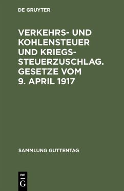 Verkehrs- und Kohlensteuer und Kriegssteuerzuschlag. Gesetze vom 9. April 1917 (eBook, PDF)