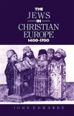 The Jews in Christian Europe 1400-1700 (eBook, ePUB) The Jews in Christian Europe 1400-1700 (eBook, ePUB)
