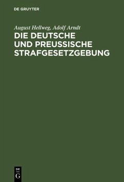 Die Deutsche und Preußische Strafgesetzgebung (eBook, PDF) - Hellweg, August; Arndt, Adolf