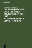 Die Preußischen Gesetze über Grundeigenthum und Hypothekenrecht vom 5. Mai 1872 (eBook, PDF)