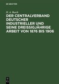 Der Centralverband Deutscher Industrieller und seine dreißigjährige Arbeit von 1876 bis 1906 (eBook, PDF)