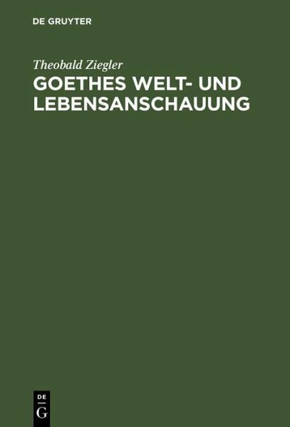Goethes Welt- und Lebensanschauung (eBook, PDF) Goethes Welt- und Lebensanschauung (eBook, PDF)
