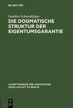 Die dogmatische Struktur der Eigentumsgarantie (eBook, PDF) - Schwerdtfeger, Gunther