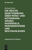 Die Reichsgesetzgebung über Münz- und Notenbankwesen, Papiergeld, Prämienpapiere und Reichsanleihen (eBook, PDF)