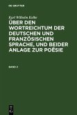Karl Wilhelm Kolbe: Über den Wortreichtum der deutschen und französischen Sprache, und beider Anlage zur Poësie. Band 2 (eBook, PDF)