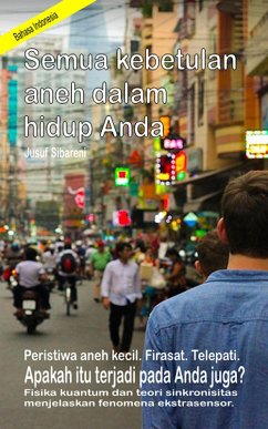 Semua kebetulan aneh dalam hidup Anda. Peristiwa aneh kecil. Firasat. Telepati. Apakah itu terjadi pada Anda juga? Fisika kuantum dan teori sinkronisitas menjelaskan fenomena ekstrasensor. (eBook, ePUB) - Sibareni, Jusuf