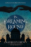 In Dreaming Bound (Palace of Dreams, #2) (eBook, ePUB) In Dreaming Bound (Palace of Dreams, #2) (eBook, ePUB)