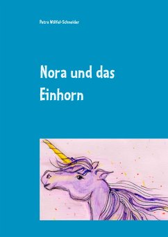 Nora und das Einhorn (eBook, ePUB) - Wölfel-Schneider, Petra