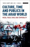 Culture, Time and Publics in the Arab World (eBook, ePUB) Culture, Time and Publics in the Arab World (eBook, ePUB)