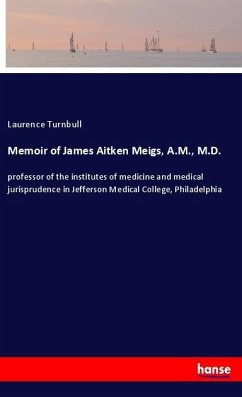 Memoir of James Aitken Meigs, A.M., M.D. - Turnbull, Laurence