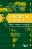 Contra a Corrente: Ensaios Contrarianistas sobre as Relações Internacionais do Brasil 2014-2018 (eBook, ePUB)