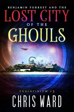 Benjamin Forrest and the Lost City of the Ghouls (Endinfinium, #3) (eBook, ePUB) - Ward, Chris