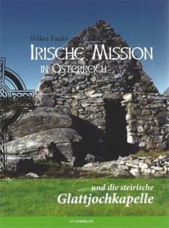 Irische Mission in Österreich und die steirische Glattjochkapelle - Fauler, Volker