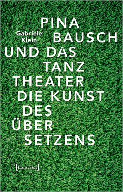 Pina Bausch und das Tanztheater - Klein, Gabriele