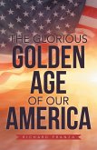The Glorious Golden Age of Our America (eBook, ePUB)