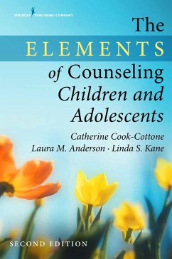 The Elements of Counseling Children and Adolescents (eBook, ePUB) - Cook-Cottone, Catherine P.; Anderson, Laura M.; Kane, Linda S.